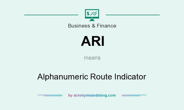 What does ARI mean? It stands for Alphanumeric Route Indicator