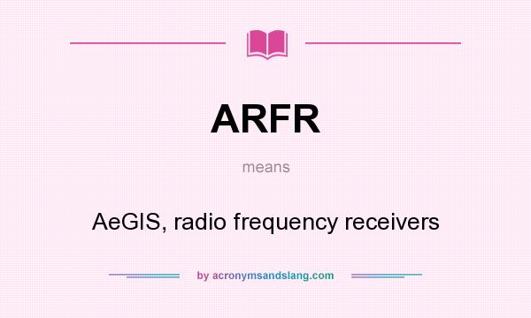 What does ARFR mean? It stands for AeGIS, radio frequency receivers
