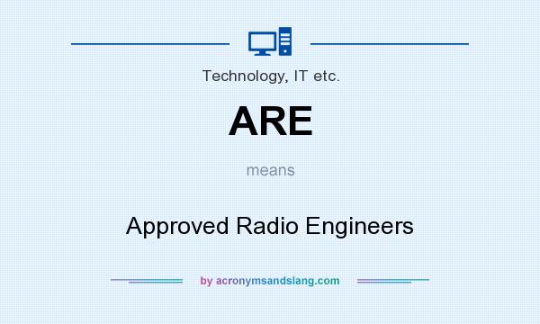 What does ARE mean? It stands for Approved Radio Engineers