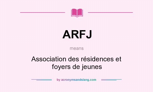 What does ARFJ mean? It stands for Association des résidences et foyers de jeunes