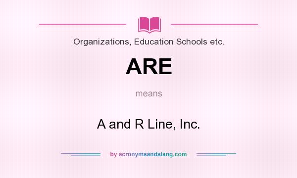 What does ARE mean? It stands for A and R Line, Inc.