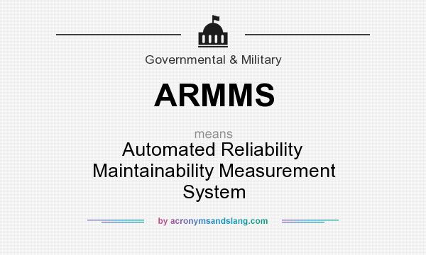 What does ARMMS mean? It stands for Automated Reliability Maintainability Measurement System