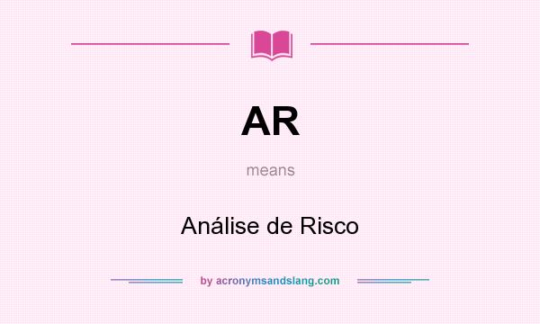 What does AR mean? It stands for Análise de Risco