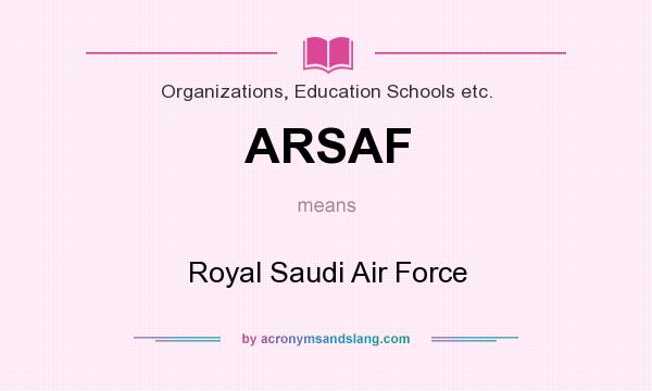 What does ARSAF mean? It stands for Royal Saudi Air Force