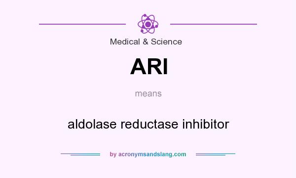 What does ARI mean? It stands for aldolase reductase inhibitor