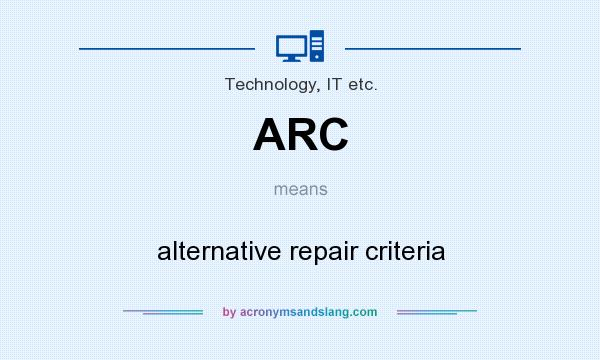 What does ARC mean? It stands for alternative repair criteria