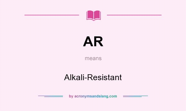 What does AR mean? It stands for Alkali-Resistant