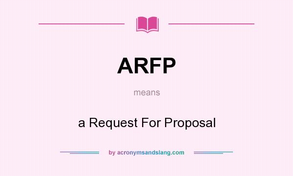What does ARFP mean? It stands for a Request For Proposal