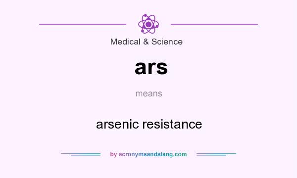 What does ars mean? It stands for arsenic resistance