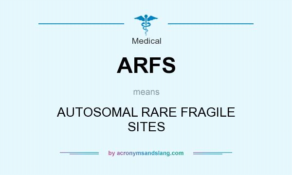 What does ARFS mean? It stands for AUTOSOMAL RARE FRAGILE SITES