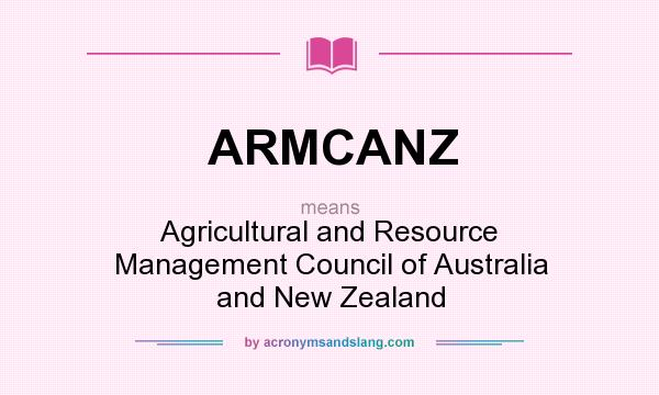 What does ARMCANZ mean? It stands for Agricultural and Resource Management Council of Australia and New Zealand