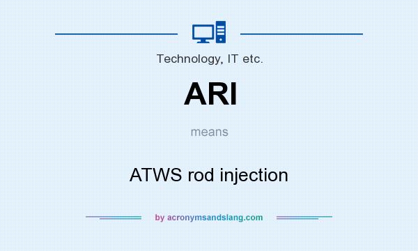 What does ARI mean? It stands for ATWS rod injection