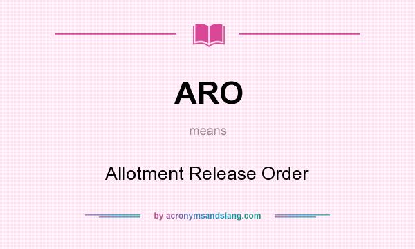 What does ARO mean? It stands for Allotment Release Order