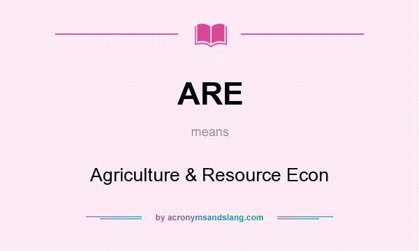 What does ARE mean? It stands for Agriculture & Resource Econ