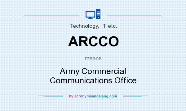 What does ARCCO mean? It stands for Army Commercial Communications Office