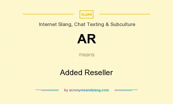 What does AR mean? It stands for Added Reseller