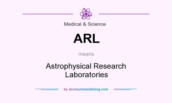 What does ARL mean? It stands for Astrophysical Research Laboratories