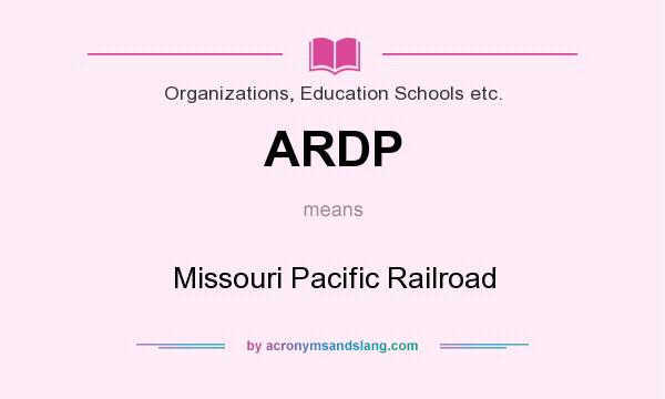 What does ARDP mean? It stands for Missouri Pacific Railroad