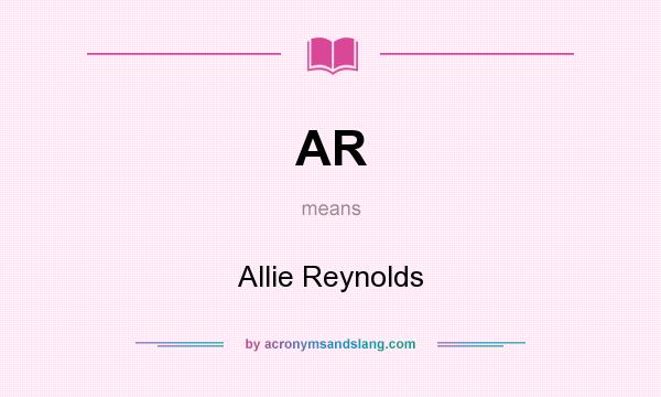 What does AR mean? It stands for Allie Reynolds