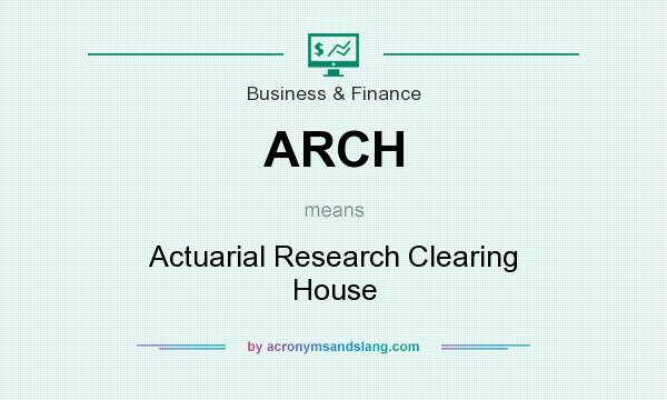 What does ARCH mean? It stands for Actuarial Research Clearing House