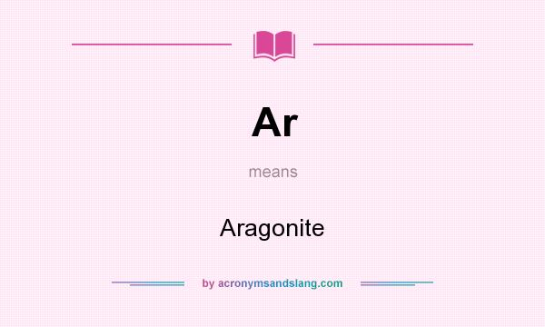 What does Ar mean? It stands for Aragonite