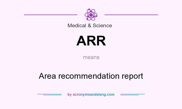 What does ARR mean? It stands for Area recommendation report