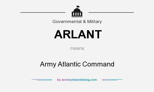 What does ARLANT mean? It stands for Army Atlantic Command