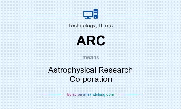 What does ARC mean? It stands for Astrophysical Research Corporation