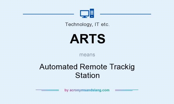 What does ARTS mean? It stands for Automated Remote Trackig Station
