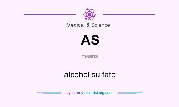 What does AS mean? It stands for alcohol sulfate