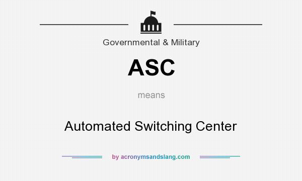 What does ASC mean? It stands for Automated Switching Center