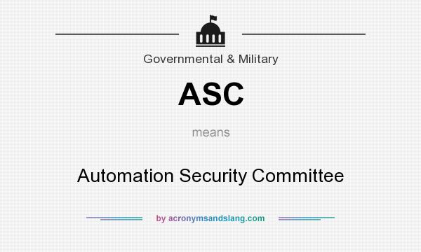 What does ASC mean? It stands for Automation Security Committee