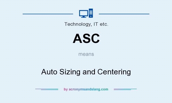 What does ASC mean? It stands for Auto Sizing and Centering