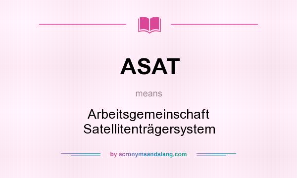 What does ASAT mean? It stands for Arbeitsgemeinschaft Satellitenträgersystem