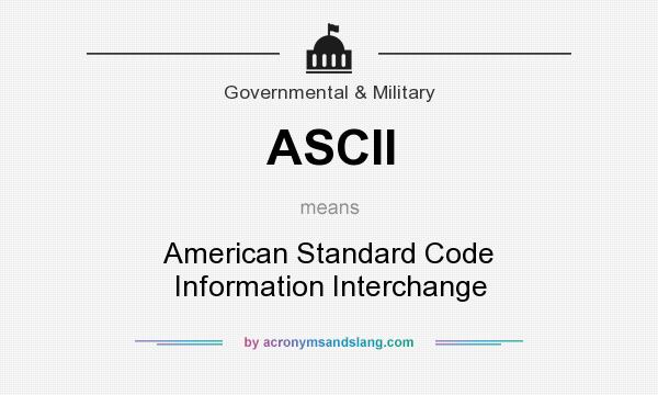 What does ASCII mean? It stands for American Standard Code Information Interchange