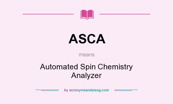 What does ASCA mean? It stands for Automated Spin Chemistry Analyzer