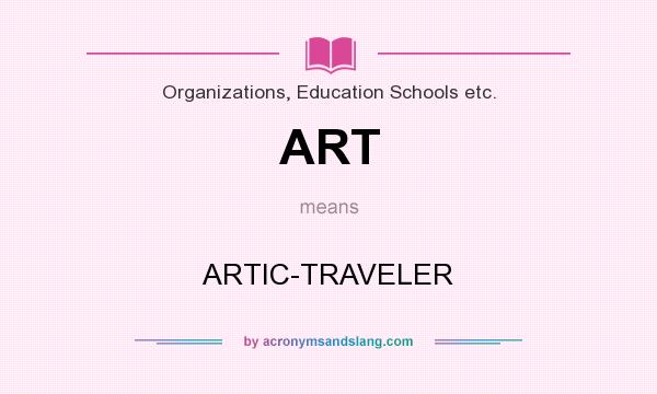 What does ART mean? It stands for ARTIC-TRAVELER