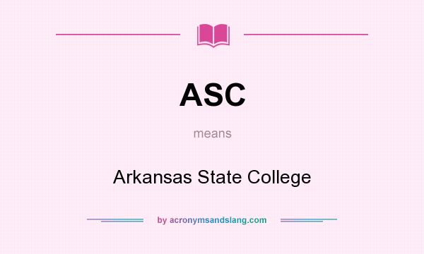What does ASC mean? It stands for Arkansas State College