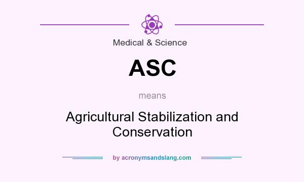 What does ASC mean? It stands for Agricultural Stabilization and Conservation