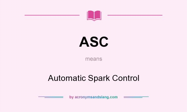 What does ASC mean? It stands for Automatic Spark Control