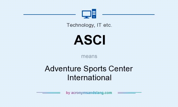 What does ASCI mean? It stands for Adventure Sports Center International