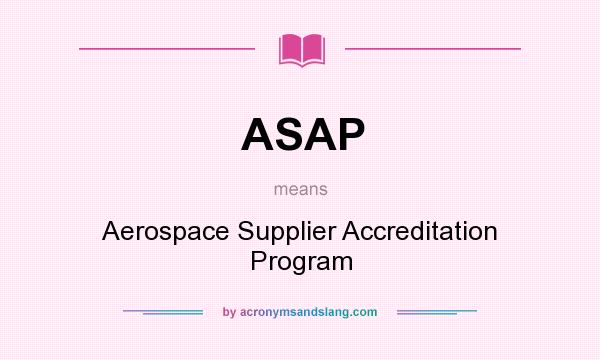 What does ASAP mean? It stands for Aerospace Supplier Accreditation Program