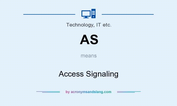 What does AS mean? It stands for Access Signaling
