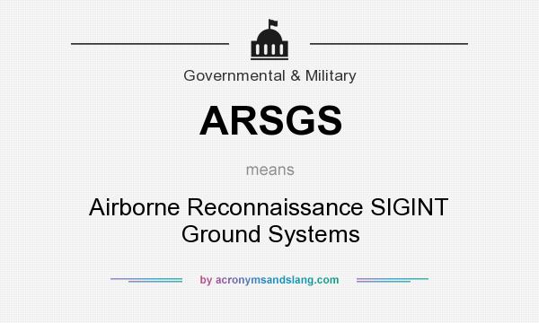 What does ARSGS mean? It stands for Airborne Reconnaissance SIGINT Ground Systems