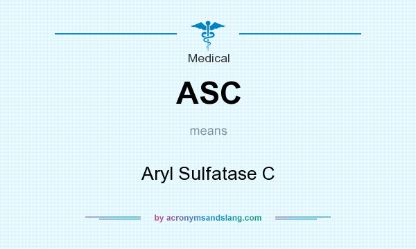 What does ASC mean? It stands for Aryl Sulfatase C