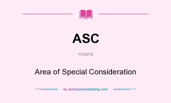 What does ASC mean? It stands for Area of Special Consideration