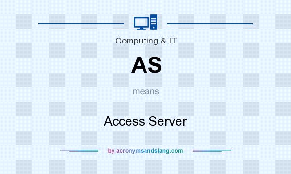 What does AS mean? It stands for Access Server