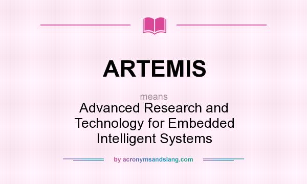 What does ARTEMIS mean? It stands for Advanced Research and Technology for Embedded Intelligent Systems