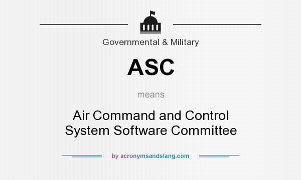What does ASC mean? It stands for Air Command and Control System Software Committee