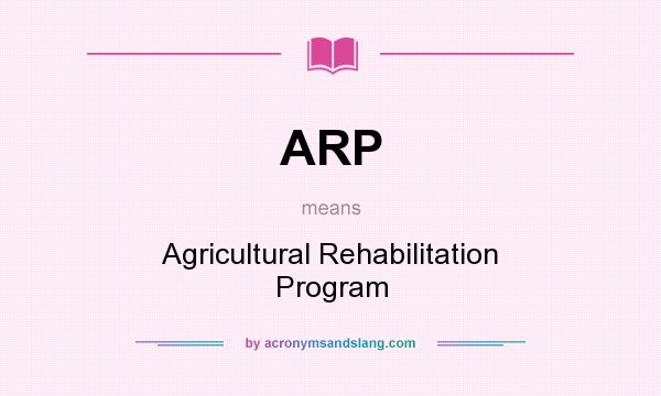 What does ARP mean? It stands for Agricultural Rehabilitation Program